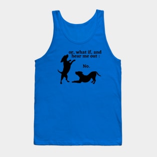 Sassy Dog "Hear Me Out: No, Dog Lover, Dog moms, Dog dads, I Love dogs Tank Top